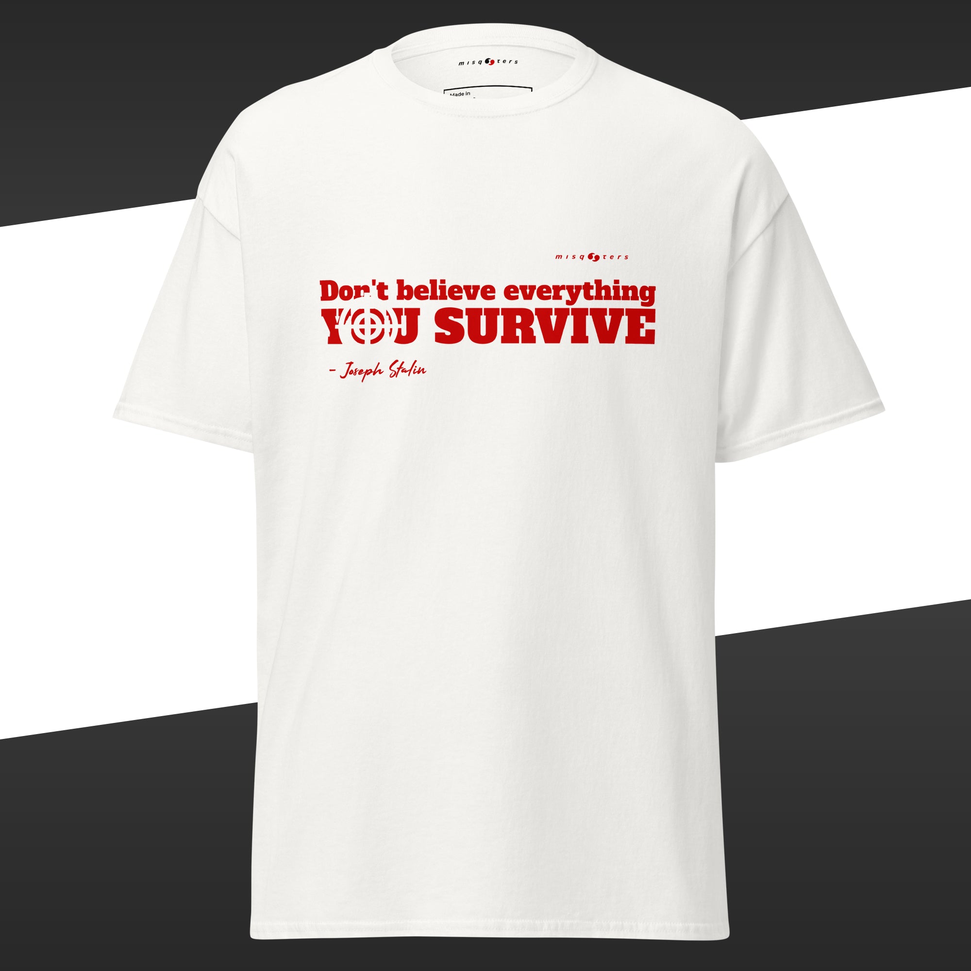 White t-shirt with the fake quote "Don´t believe everything you survive" from Stalin in red text