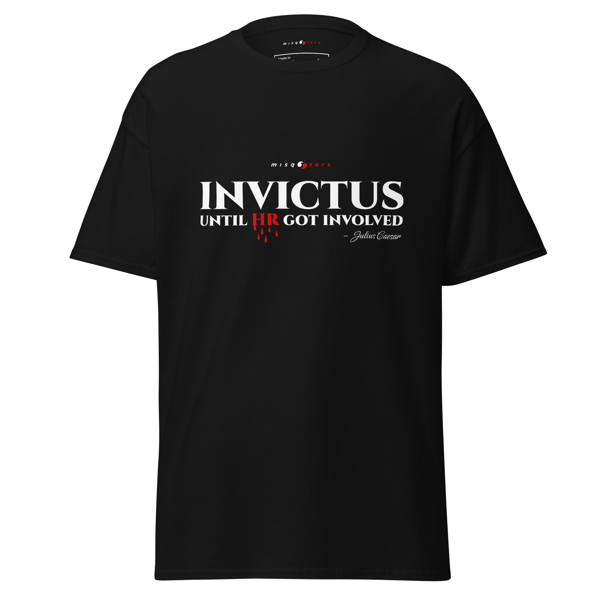 Black t-shirt with the fake quote 'Invictus, until HR gotinvolved' from Julius Caesar